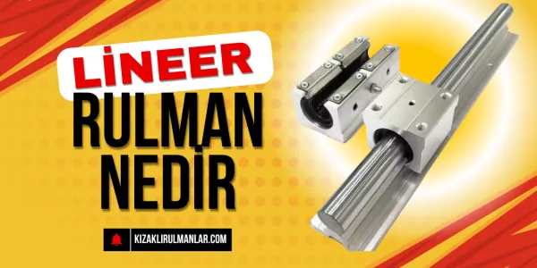 Lineer Rulman Nedir?